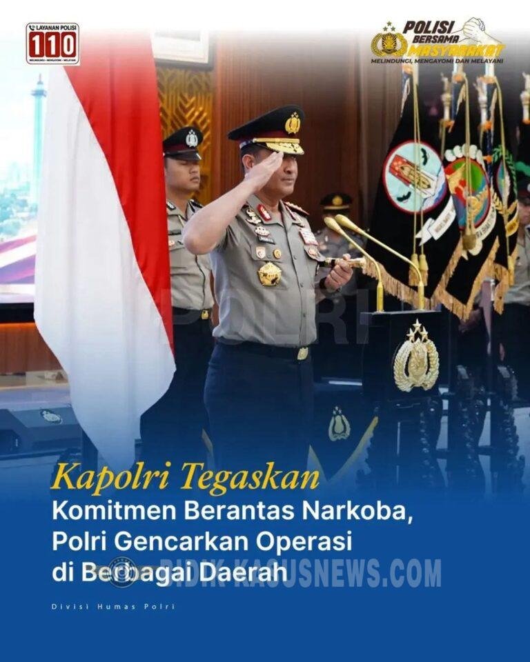 Kapolri Tegaskan Komitmen Berantas Narkoba,Polri Gencarkan Operasi di Berbagai Daerah