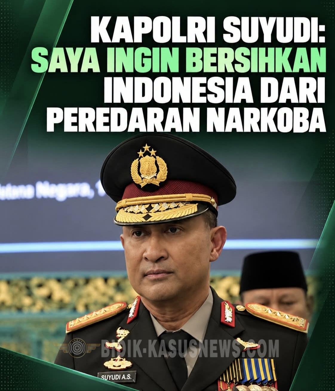 Kapolri Suyudi:Saya Ingin Bersihkan Indonesia Dari Peredaran Narkoba